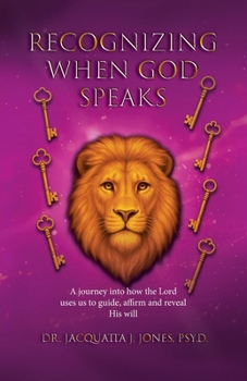 Recognizing When God Speaks: A Journey into How the Lord Uses Us to Guide, Affirm and Reveal His Will