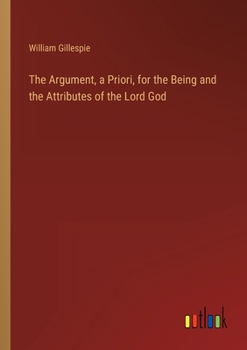 Paperback The Argument, a Priori, for the Being and the Attributes of the Lord God Book