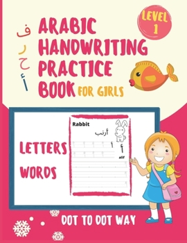 Paperback Arabic Handwriting Practice Book For Girls: Learn Arabic Alphabet For Kids And Beginners, Tracing the Letters By Dot To Dot Way, Cover Designed For Gi Book