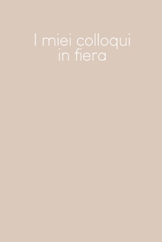 I miei colloqui in fiera: Quaderno da completare per la registrazione delle conversazioni con i (nuovi) clienti | Design: Beige (Italian Edition)