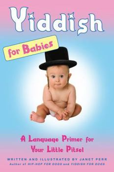 Hardcover Yiddish for Babies: A Language Primer for Your Little Pitsel Book
