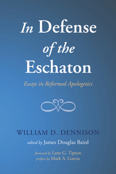 Paperback In Defense of the Eschaton: Essays in Reformed Apologetics Book