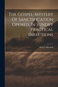 Paperback The Gospel-mystery Of Sanctification Opened, In Sundry Practical Directions Book