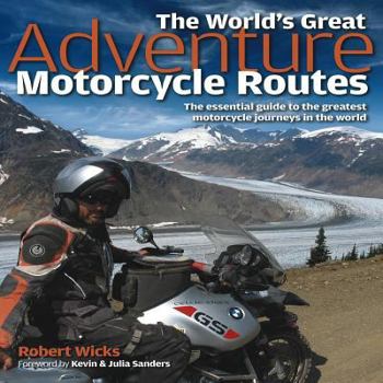 Hardcover The World's Great Adventure Motorcycle Routes: The Essential Guide to the Greatest Motorcycle Rides in the World Book