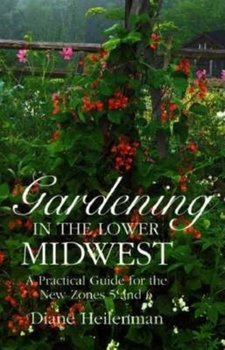 Hardcover Gardening in the Lower Midwest: A Practical Guide for the New Zones 5 and 6 Book