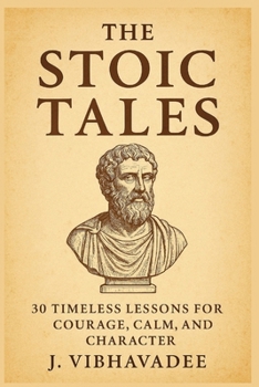Paperback The Stoic Tales: 30 Timeless Lessons for Courage, Calm, and Character Book