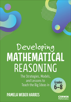 Paperback Developing Mathematical Reasoning: The Strategies, Models, and Lessons to Teach the Big Ideas in Grades 6-8 Book