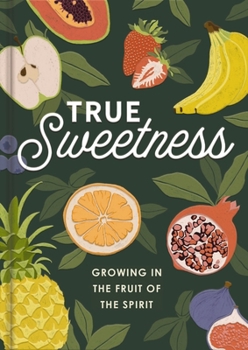 Hardcover True Sweetness: Growing in the Fruit of the Spirit Book