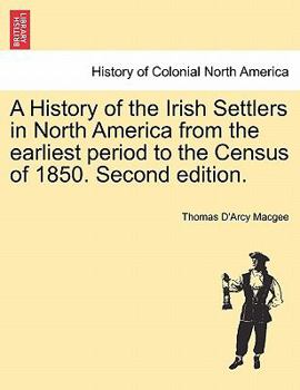Paperback A History of the Irish Settlers in North America from the Earliest Period to the Census of 1850. Second Edition. Book