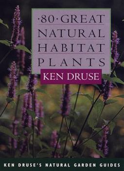Paperback 80 Great Natural Habitat Plants (Ken Druse's Natural Garden Guides) Book