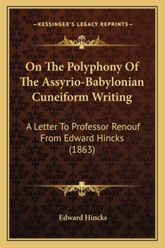 Paperback On The Polyphony Of The Assyrio-Babylonian Cuneiform Writing: A Letter To Professor Renouf From Edward Hincks (1863) Book