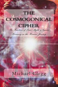 Paperback The Cosmogonical Cipher: The Function of Time, Myth, & Cosmic Harmony on the Human Journey Book