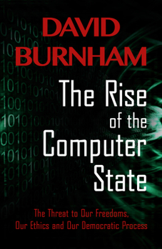 Paperback The Rise of the Computer State: The Threat to Our Freedoms, Our Ethics and our Democratic Process Book