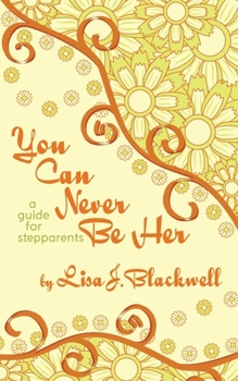 Paperback You Can Never Be Her: A Guide for Stepparents Book