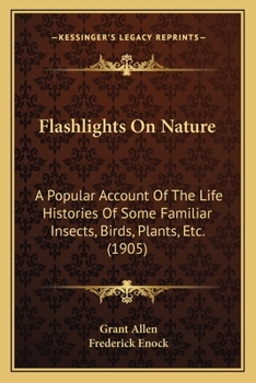 Paperback Flashlights On Nature: A Popular Account Of The Life Histories Of Some Familiar Insects, Birds, Plants, Etc. (1905) Book