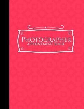 Paperback Photographer Appointment Book: 4 Columns Appointment Organizer, Client Appointment Book, Scheduling Appointment Calendar, Pink Cover Book