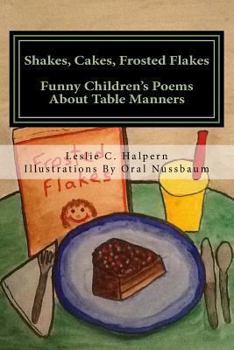 Paperback Shakes, Cakes, Frosted Flakes: Funny Children's Poems About Table Manners Book