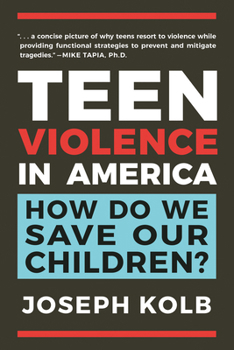 Teen Violence in America: How to Save Our Children: Understanding and Prevention