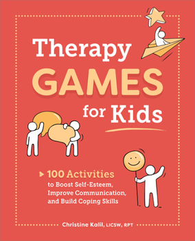 Paperback Therapy Games for Kids: 100 Activities to Boost Self-Esteem, Improve Communication, and Build Coping Skills Book