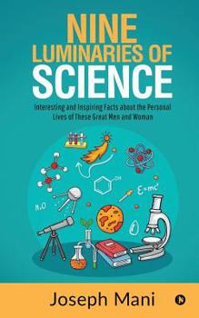 Paperback Nine Luminaries of Science: Interesting and Inspiring Facts about the Personal Lives of These Great Men and Woman Book