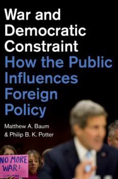 Hardcover War and Democratic Constraint: How the Public Influences Foreign Policy Book