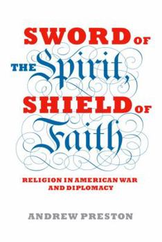 Hardcover Sword of the Spirit, Shield of Faith: Religion in American War and Diplomacy Book