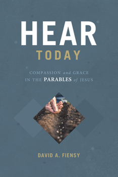 Paperback Hear Today: Compassion and Grace in the Parables of God Book