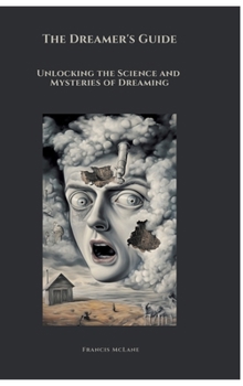 Hardcover The Dreamer's Guide: Unlocking the Science and Mysteries of Dreaming Book