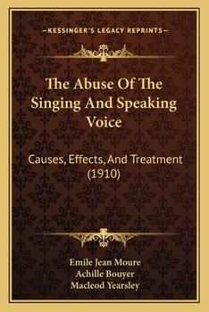 Paperback The Abuse Of The Singing And Speaking Voice: Causes, Effects, And Treatment (1910) Book