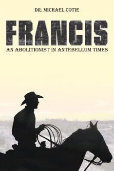 Paperback Francis an Abolitionist in Antebellum Times Book