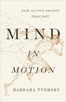 Hardcover Mind in Motion: How Action Shapes Thought Book