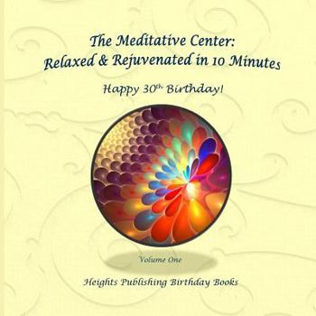Happy 30th Birthday! Relaxed & Rejuvenated in 10 Minutes Volume One: Exceptionally beautiful birthday gift, in Novelty & More, brief meditations, calming books for ADHD, calming books for kids, gifts 