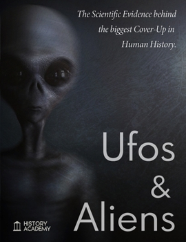 Paperback Ufos and Aliens: The Scientific Evidences Behind the Biggest Cover-Up in Human History; Ufo Abduction, Roswell Incident Report, Dossier Book