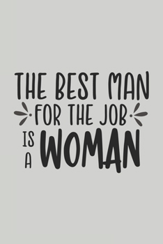 Paperback The Best Man for the Job is a Woman: Blank Lined Notebook. Funny Gag Gift for office co-worker, boss, employee. Perfect and original appreciation pres Book