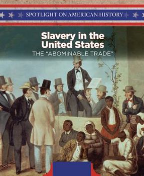 Slavery in the United States: The Abominable Trade - Book  of the Spotlight on American History