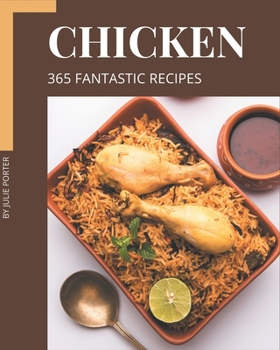 Paperback 365 Fantastic Chicken Recipes: A Chicken Cookbook that Novice can Cook Book