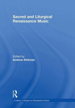 Sacred and Liturgical Renaissance Music (A Library of Essays on Renaissance Music)