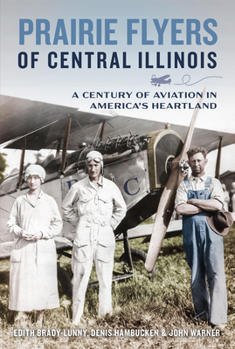 Paperback Prairie Flyers of Central Illinois: A Century of Aviation in America's Heartland Book