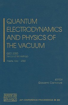 Hardcover Quantum Electrodynamics and Physics of the Vacuum: QED 2000, Second Workshop, Trieste, Italy 5-11 October 2000 Book
