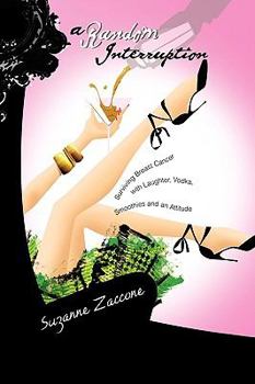 Paperback A Random Interruption: Surviving Breast Cancer with Laughter, Vodka, Smoothies and an Attitude Book