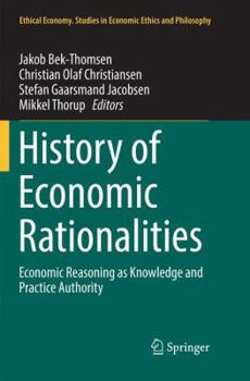 Paperback History of Economic Rationalities: Economic Reasoning as Knowledge and Practice Authority Book