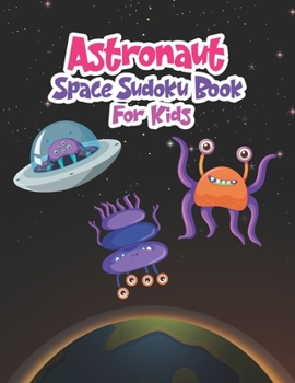 Astronaut Space Sudoku Book for Kids: The Super Space Sudoku Book For Smart Kids, A Collection Of Over 200 Sudokus to Solve for Children Who Love Astr