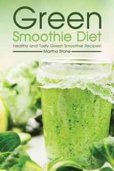 Paperback Green Smoothie Diet: Healthy and Tasty Green Smoothie Recipes! Book