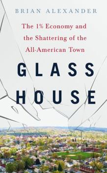 Hardcover Glass House: The 1% Economy and the Shattering of the All-American Town Book