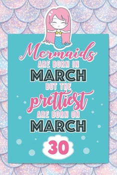 Paperback Mermaids Are Born In March But The Prettiest Are Born On March 30: Cute Blank Lined Notebook Gift for Girls and Birthday Card Alternative for Daughter Book