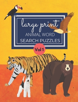 Large Print Animal Word Search Puzzles Vol 1: Various Levels and Shaped Word Search Puzzles for Animal Lovers