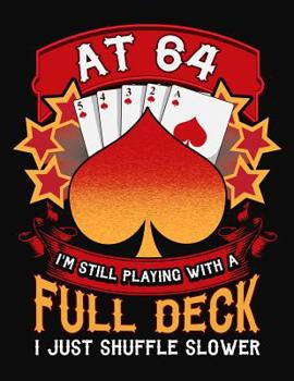 Paperback At 64 I'm Still Playing With A Full Deck I Just Shuffle Slower: Pinochle Scoring Book