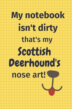 Paperback My Notebook Isn't Dirty That's My Scottish Deerhound's Nose Art: For Scottish Deerhound Dog Fans Book