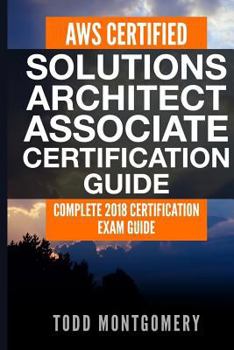 Paperback Aws Certified Solutions Architect Associate Certification Guide: Complete 2018 Certification Exam Guide Book