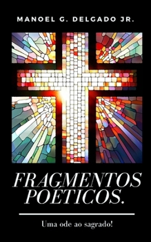 Paperback Fragmentos Poéticos: Uma ode ao Sagrado. [Portuguese] Book